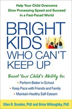 Bright Kids Who Can't Keep Up: Help Your Child Overcome Slow Processing Speed a