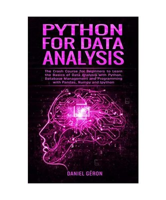 Python For Data Analysis: The Crash Course for Beginners to Learn the Basics of 