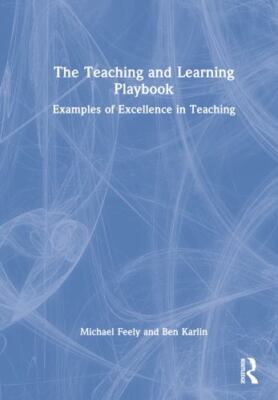 Teaching and Learning Playbook : Examples of Excellence in Teaching, Hardcove...