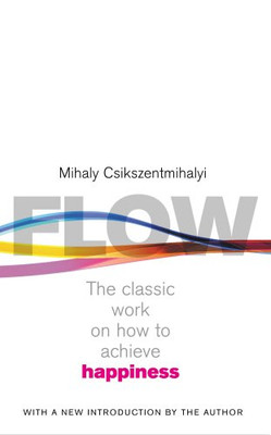 Flow: The Psychology of Happiness   The... - Csikszentmihalyi, Mihaly
