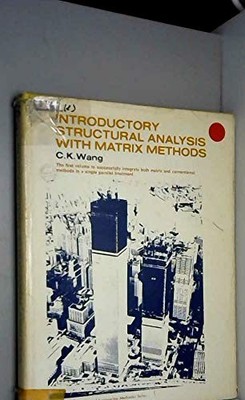 INTRODUCTORY STRUCTURAL ANALYSIS WITH MATRIX METHODS By Chu-kia Wang - Hardcover