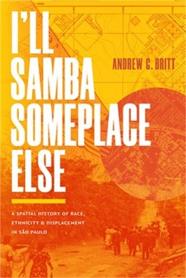 I'll Samba Someplace Else: A Spatial History of Race, Ethnicity, and Displacemen