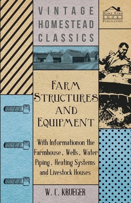 W. C. Krueger | Farm Structures and Equipment - With Information on the...