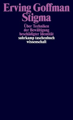 Stigma | Über Techniken der Bewältigung beschädigter Identität | Erving Goffman