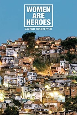Women Are Heroes: A Global Project by JR, JR
