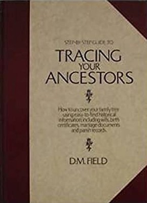 Step-by-Step Guide to Tracing Your Ancestors Hardcover D.M. Field