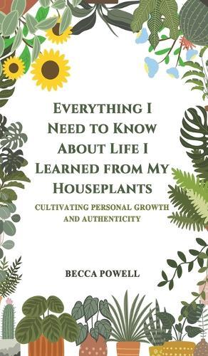 Becca Powell Everything I Need to Know About Life I Learned from My H (Hardback)