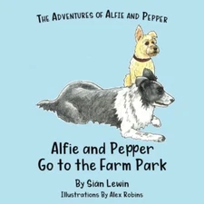 Alfie and Pepper go to the Farm Park (The Adventures of Alfie an