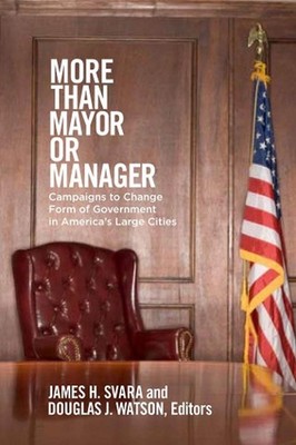 More than Mayor or Manager: Campaigns to Change Form of Government in America's