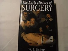 The Early History of Surgery W.J. Bishop