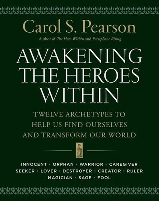 Carol S. Pearson | Awakening the Heroes Within: Twelve Archetypes to Help Us...