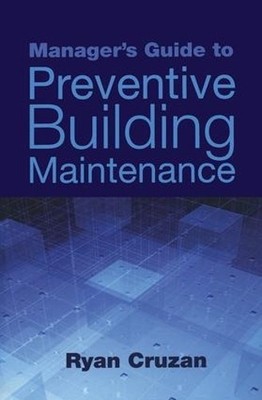 Manager's Guide to Preventive Building Maintenance - 9781439814314