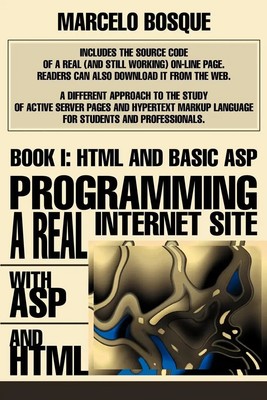 Programming a REAL Internet Site with ASP and HTML Book I: HTML and Basic ASP