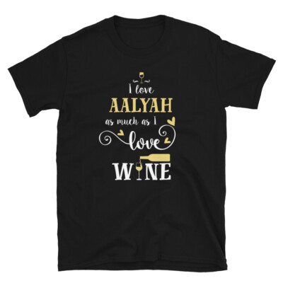 Fun I Love Aalyah As Much As I Love Wine Unisex T-Shirt