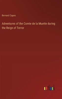 Adventures of the Comte de la Muette during the Reign of Terror by Bernard Capes