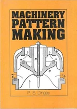 Machinery Pattern Making Edition 1894 Dingey, P S