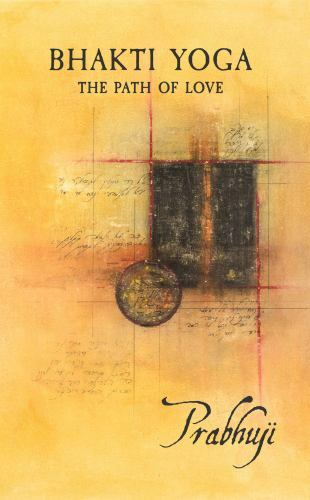 Bhakti Yoga: The path of love by David Ben Yosef Har-Zion, Prabhuji (hardcover)