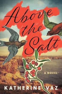 Above the Salt: A Novel Hardcover   2023 by Katherine Vaz