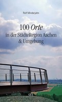 100 Orte In Der StäDteregion Aachen & Umgebung | Rolf Minderjahn | Taschenbuch