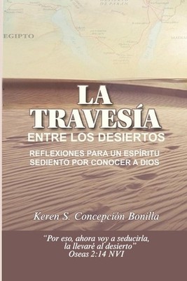 La Travesa entre los Desiertos by Keren Sarai Concepci?n - Bonilla (Spanish) Pap