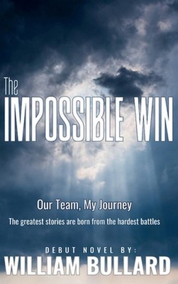 The Impossible Win: Our Team, My Journey by William Bullard Hardcover Book