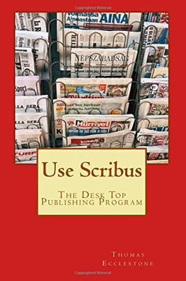 Use Scribus: The Desk Top Publishin..., Ecclestone, Mr 