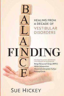 Finding Balance: Healing From A Decade of Vestibular Disorders by Hickey, Sue