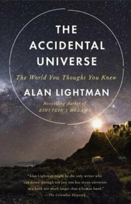 The Accidental Universe: The World You Thought You Knew by Alan Lightman: New