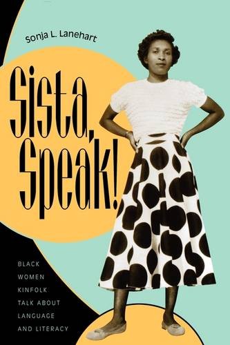 Sista, Speak! – Black Women Kinfolk Talk about Language and Literacy Lanehart