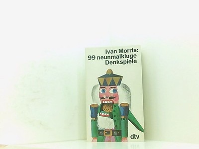 99 neunmalkluge Denkspiele Ivan Morris. Dt. von Thomas M. Höpfner Ivan Morris: