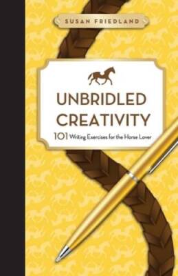 Unbridled Creativity: 101 Writing Exercises for the Horse Lover - VERY GOOD