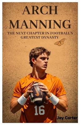 Arch Manning: The Next Chapter in Football's Greatest Dynasty (Next Legends: The