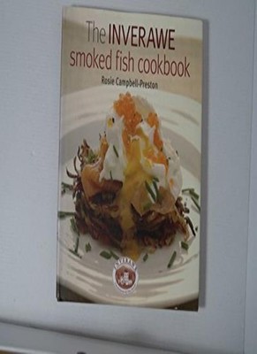 The Inverawe Smoked Fish Cookbook,Rosie Campbell-Preston