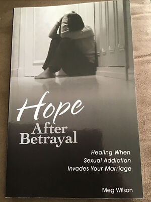 HOPE AFTER BETRAYAL: HEALING WHEN SEXUAL ADDICTION INVADES By Meg Wilson *Mint*