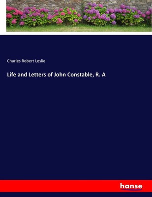 Charles Robert Leslie | Life and Letters of John Constable, R. A | Taschenbuch