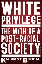 White Privilege : The Myth of a Post-Racial Society, Paperback by Bhopal, Kal...
