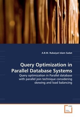 QUERY OPTIMIZATION IN PARALLEL DATABASE SYSTEMS: QUERY By A.b.m. Rubaiyat Islam