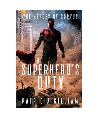 A Superhero's Duty [The Heroes of Corvus, Band 1], Gilliam, Patricia