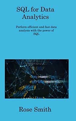 SQL for Data Analytics: Perform efficie..., Smith, Rose