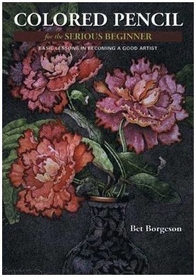Colored Pencil for the Serious Beginner : Basic Lessons in Becomi