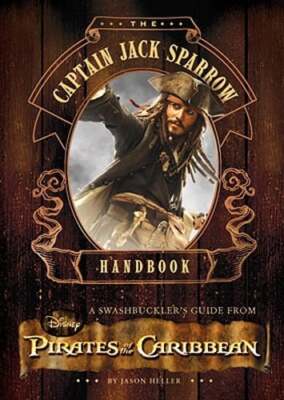 The Captain Jack Sparrow Handbook: A Guide to Swashbuckling with the Pirates of
