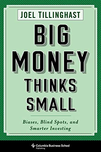Big Money Thinks Small: Biases, Blind Spots, and Smarter Investing (Columbia Bu