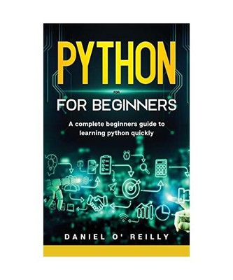 Python for beginners: A Complete Beginner's Guide to Learning Python Quickly, Da