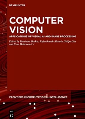 Computer Vision: Applications of Visual AI and Image Processing by Pancham Shuk