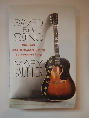 Saved By a Song, Art .. Songwriting - Mary Gauthier, SIGNED  2021, HC/DJ VG
