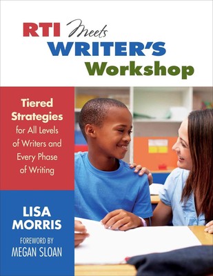 Rti Meets Writer's Workshop: Tiered Strategies for All Levels of Writers and Eve