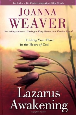 Lazarus Awakening: Finding Your Place in the Heart of God - Weaver, Joanna -...