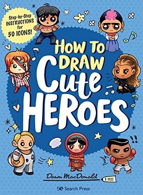 How to Draw Cute Heroes: Step-by-st..., MacDonald, Dawn