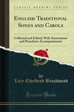 English Traditional Songs and Carols: Collected and Edited (Classic Reprint)