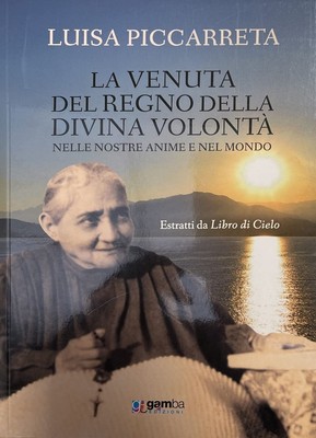 Luisa Piccarret La venuta del regno della Divina Volontà nelle nostr (Paperback)